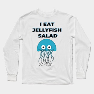 I EAT JELLYFISH SALAD Long Sleeve T-Shirt